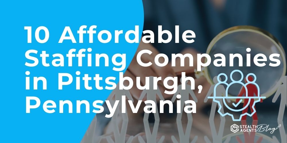 10 Affordable Staffing Companies in Pittsburgh, Pennsylvania