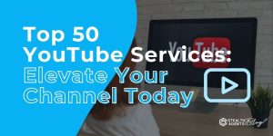 Top 50 YouTube Services: Elevate Your Channel Today