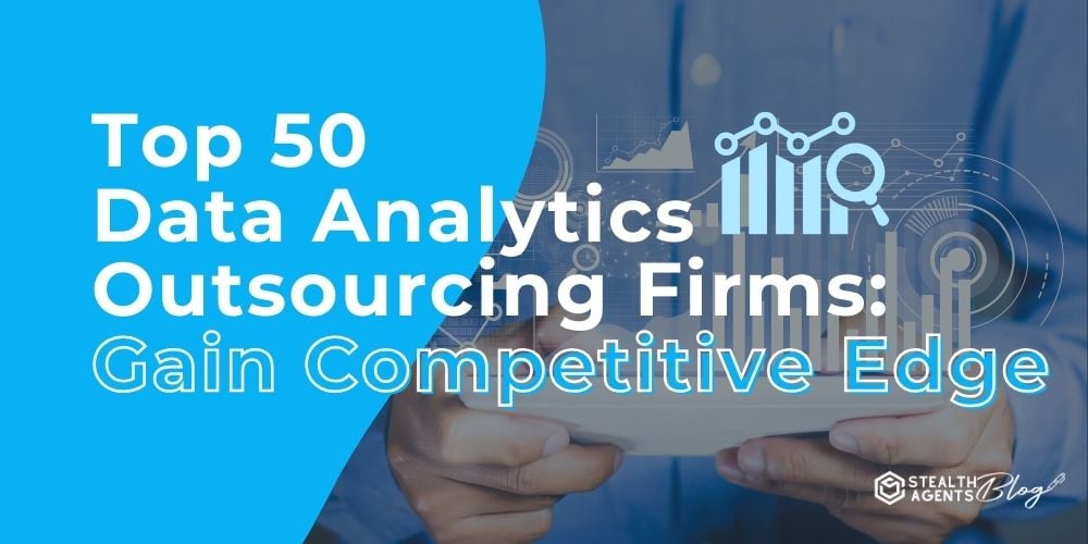 Top 50 Data Analytics Outsourcing Firms: Gain Competitive Edge