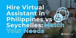 Hire Virtual Assistant in Philippines vs Seychelles: Match Your Needs