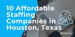 10 Affordable Staffing Companies in Houston, Texas