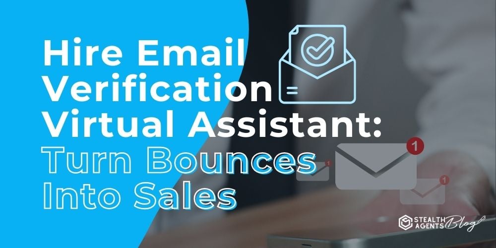 Hire Email Verification Virtual Assistant: Turn Bounces Into Sales