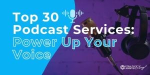 Top 30 Podcast Services: Power Up Your Voice