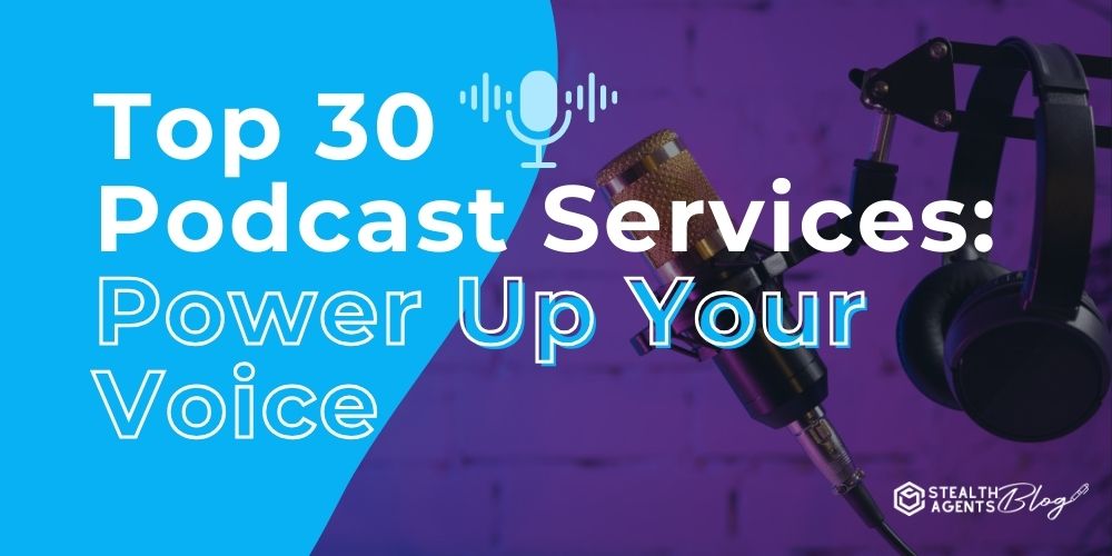 Top 30 Podcast Services: Power Up Your Voice