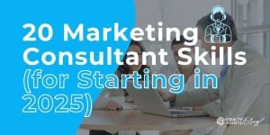 20 Marketing Consultant Skills (for Starting in 2025)