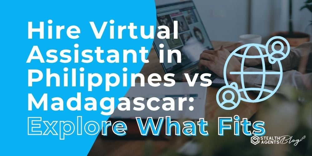 Hire Virtual Assistant in Philippines vs Madagascar: Explore What Fits