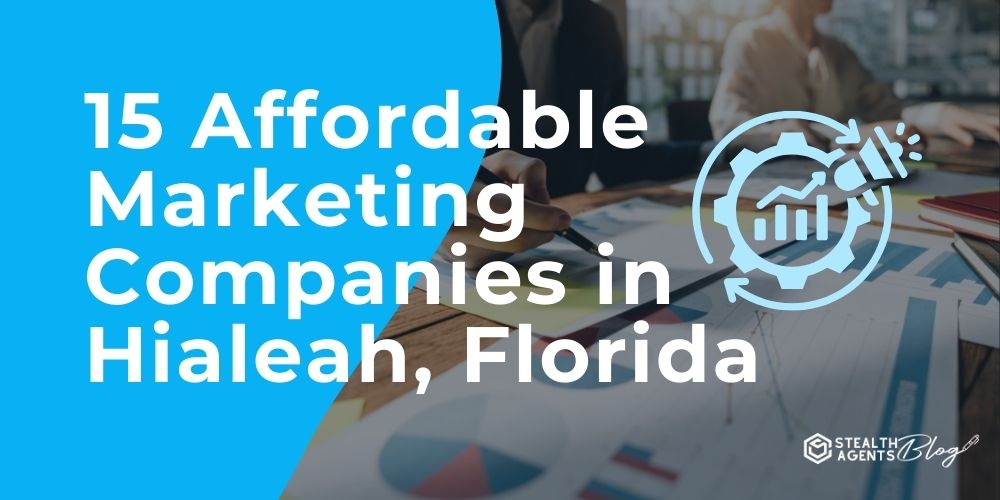 15 Affordable Marketing Companies in Hialeah, Florida