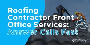 Roofing Contractor Front Office Services: Answer Calls Fast