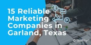 15 Reliable Marketing Companies in Garland, Texas