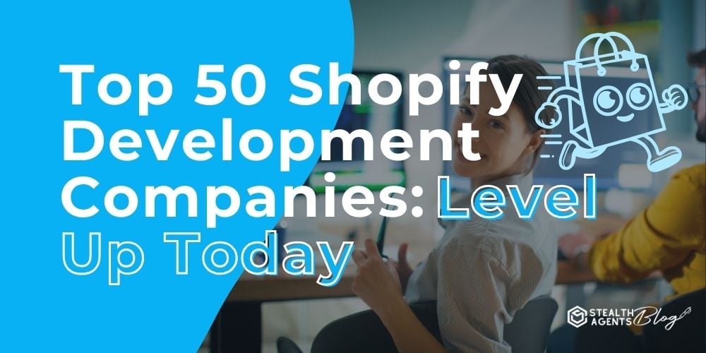 Top 50 Shopify Development Companies: Level Up Today