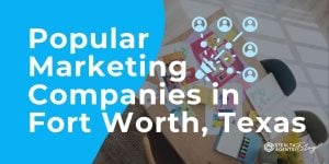 Popular Marketing Companies in Fort Worth, Texas