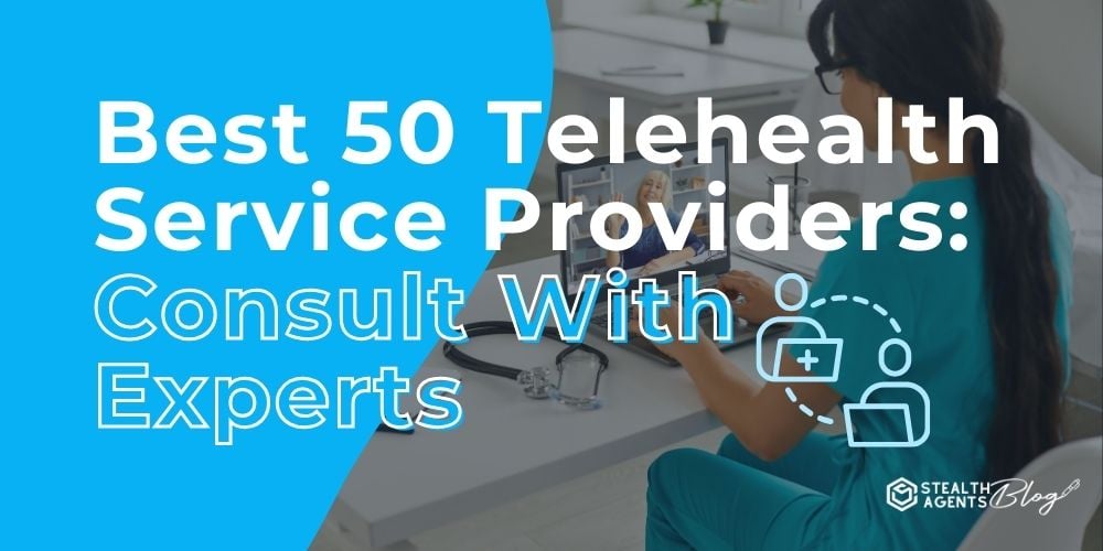 Best 50 Telehealth Service Providers: Consult With Experts