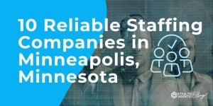 10 Reliable Staffing Companies in Minneapolis, Minnesota