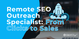 Remote SEO Outreach Specialist: From Clicks to Sales