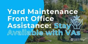 Yard Maintenance Front Office Assistance: Stay Available with VAs