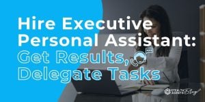 Hire Executive Personal Assistant: Get Results, Delegate Tasks