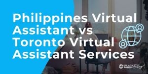 Philippines Virtual Assistant vs Toronto Virtual Assistant Services