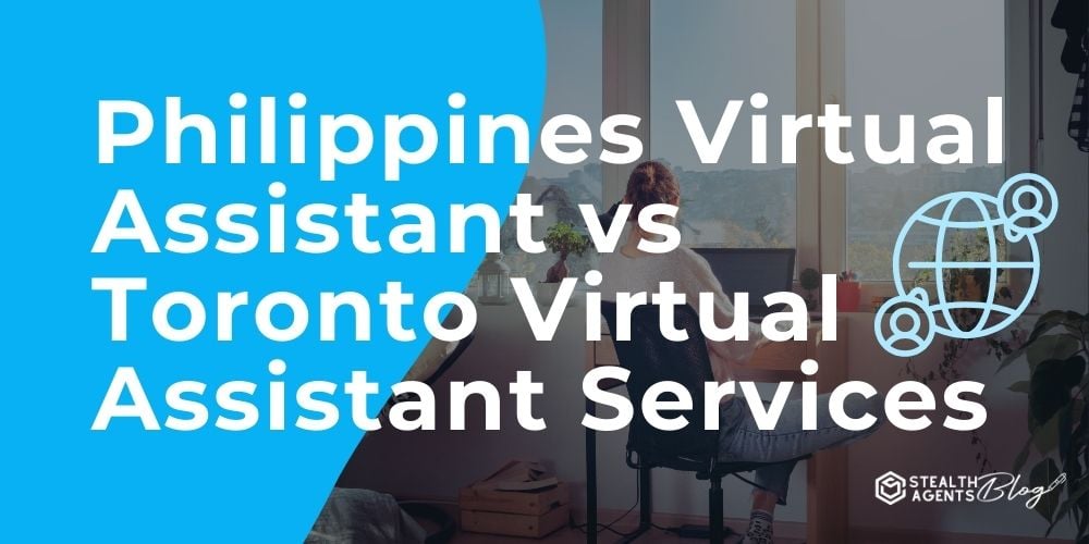 Philippines Virtual Assistant vs Toronto Virtual Assistant Services