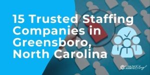 15 Trusted Staffing Companies in Greensboro, North Carolina