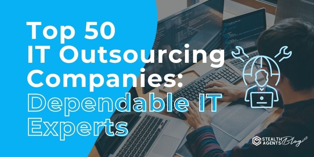 Top 50 IT Outsourcing Companies: Dependable IT Experts