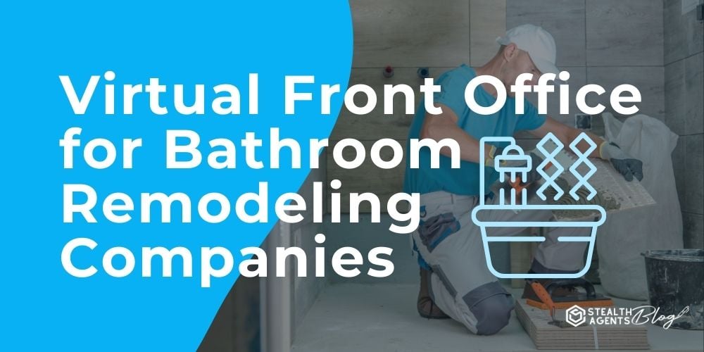 Virtual Front Office for Bathroom Remodeling Companies