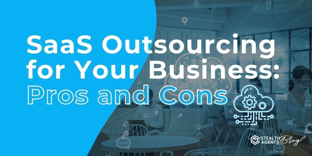 SaaS Outsourcing for Your Business: Pros and Cons