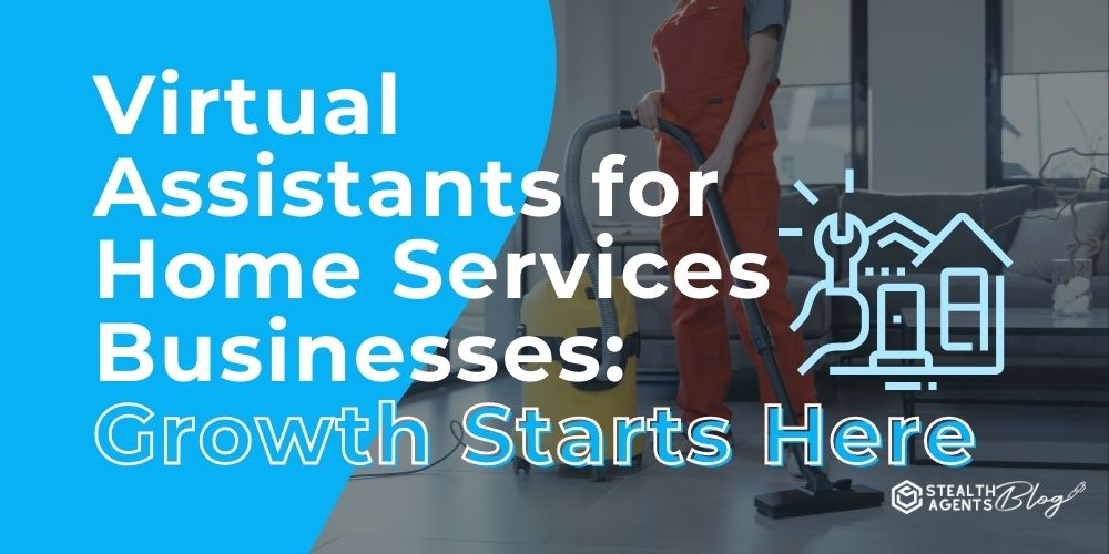 Virtual Assistants for Home Services Businesses: Growth Starts Here