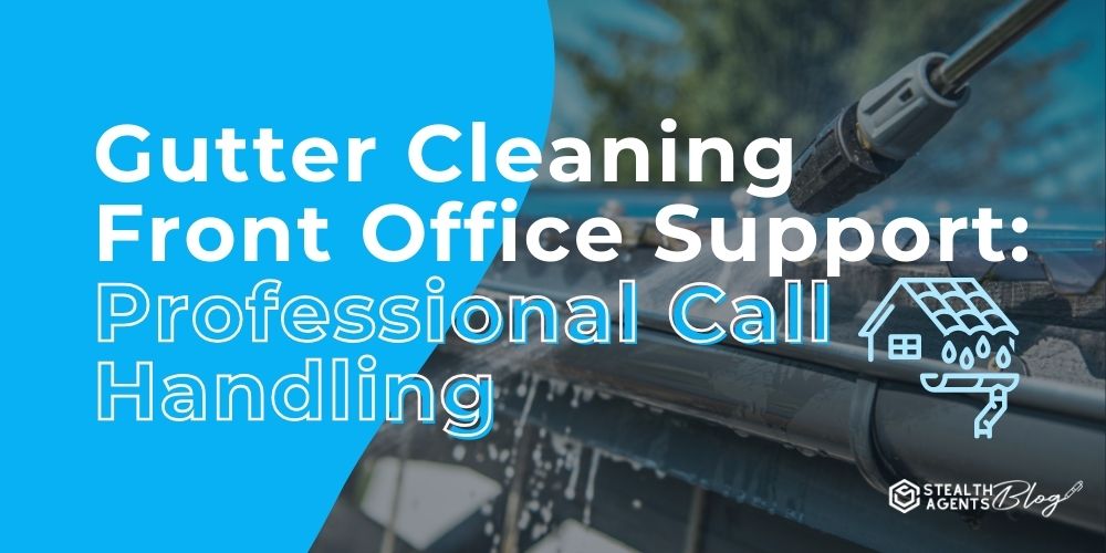 Gutter Cleaning Front Office Support: Professional Call Handling