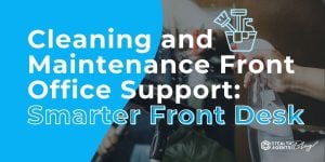 Cleaning and Maintenance Front Office Support: Smarter Front Desk