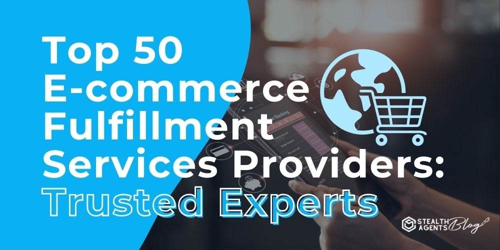 Top 50 E-commerce Fulfillment Services Providers: Trusted Experts