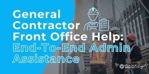 General Contractor Front Office Help: End-To-End Admin Assistance