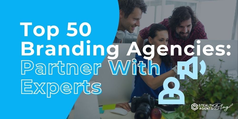 Top 50 Branding Agencies: Partner With Experts