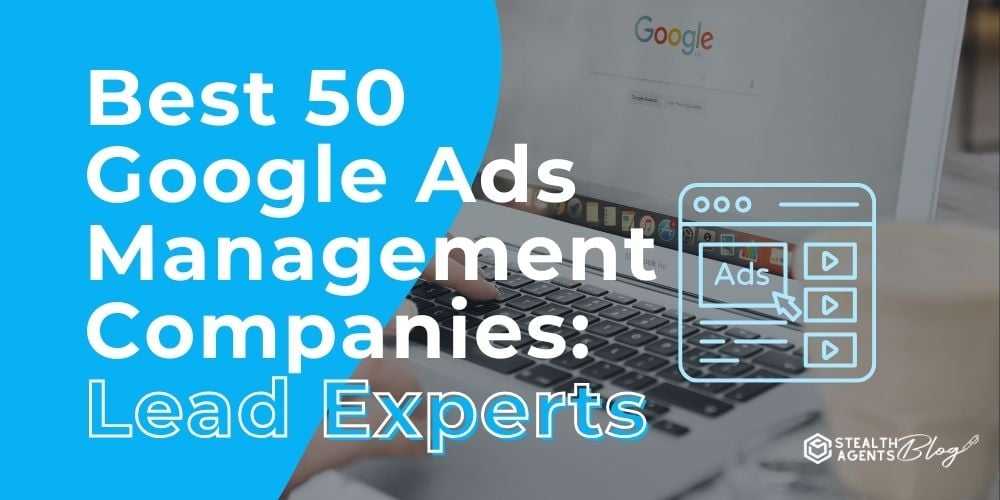 Best 50 Google Ads Management Companies: Lead Experts