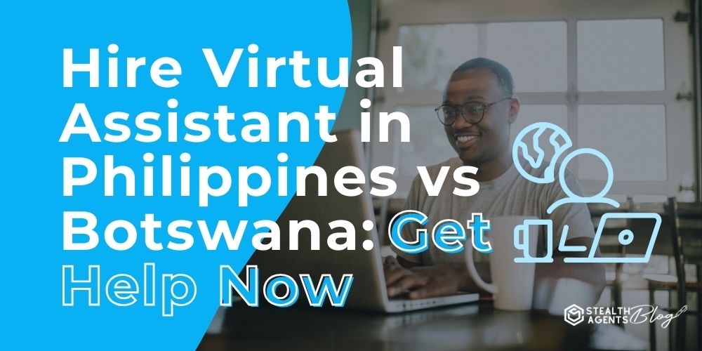 Hire Virtual Assistant in Philippines vs Botswana: Get Help Now