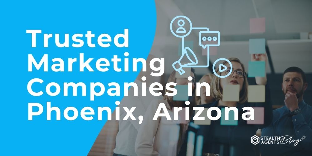 Trusted Marketing Companies in Phoenix, Arizona