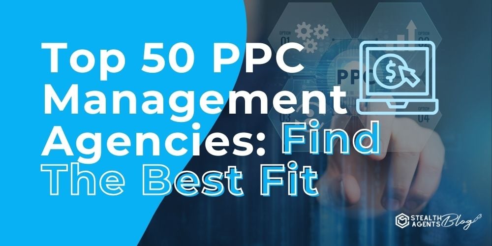 Top 50 PPC Management Agencies: Find The Best Fit