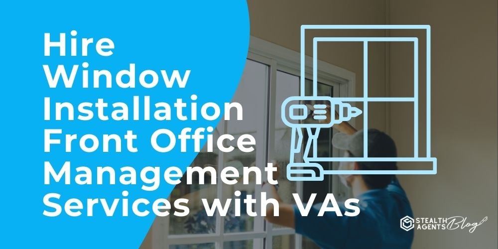 Hire Window Installation Front Office Management Services with VAs