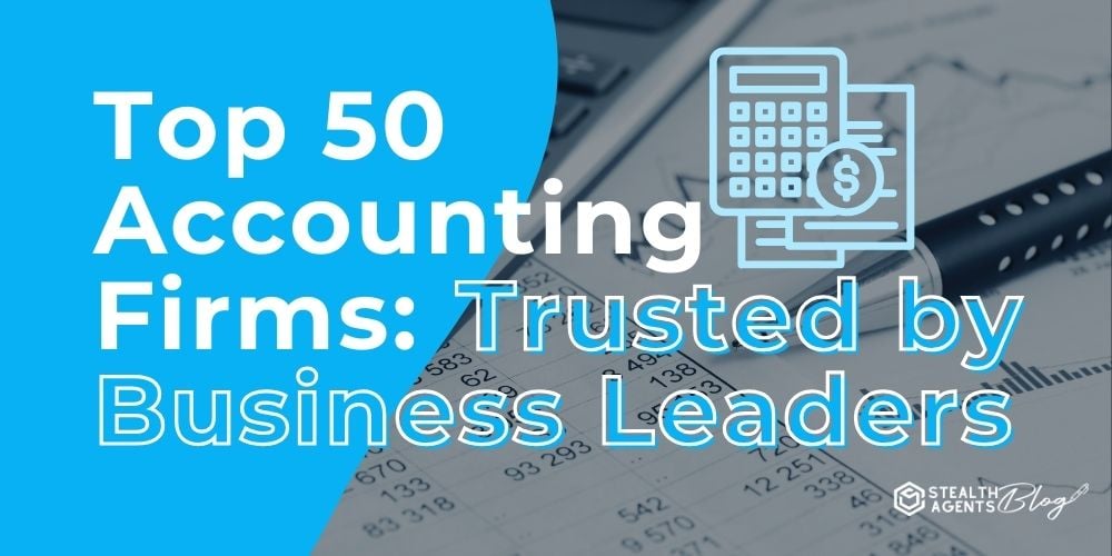 Top 50 Accounting Firms: Trusted by Business Leaders