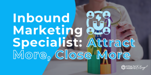 Inbound Marketing Specialist: Attract More, Close More