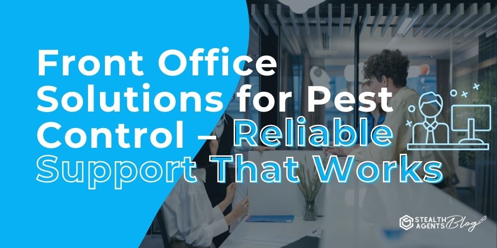 Front Office Solutions for Pest Control – Reliable Support That Works