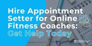 Hire Appointment Setter for Online Fitness Coaches: Get Help Today