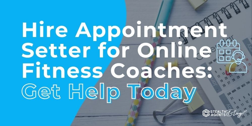 Hire Appointment Setter for Online Fitness Coaches: Get Help Today