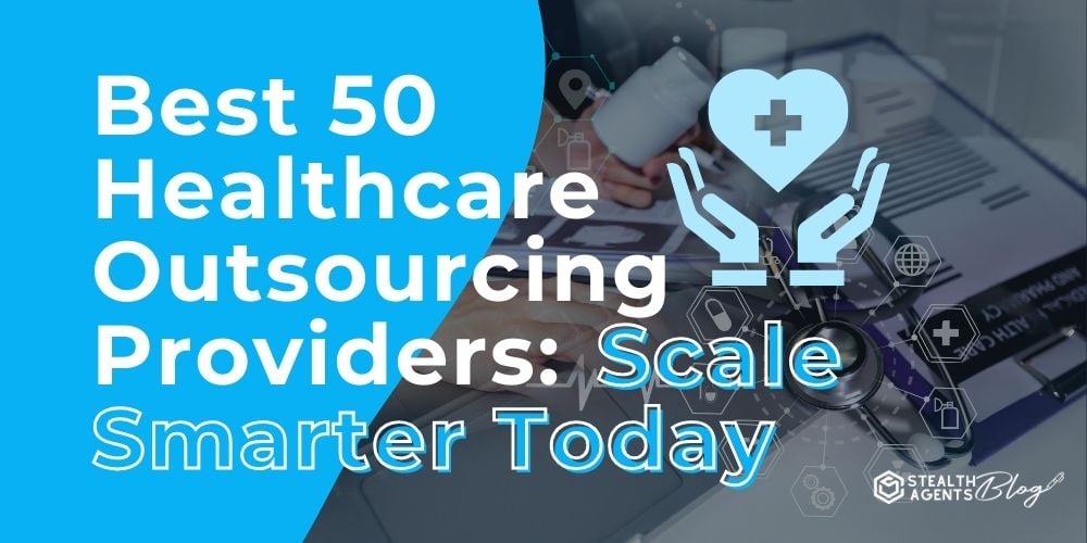 Best 50 Healthcare Outsourcing Providers: Scale Smarter Today