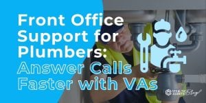 Front Office Support for Plumbers: Answer Calls Faster with VAs