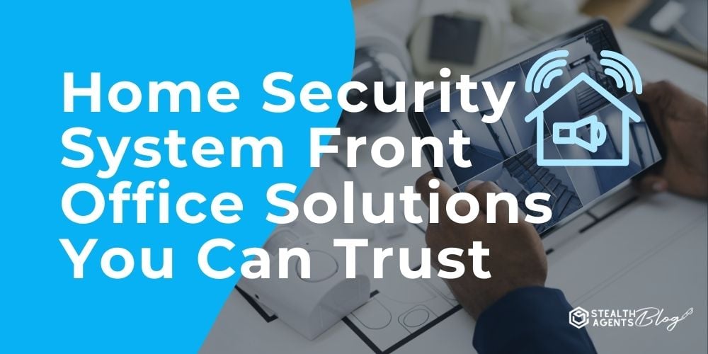 Home Security System Front Office Solutions You Can Trust