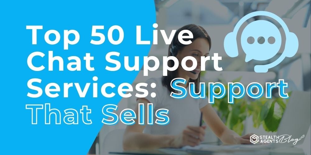 Top 50 Live Chat Support Services: Support That Sells