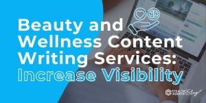 Beauty and Wellness Content Writing Services: Increase Visibility