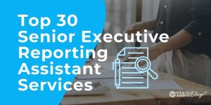 Top 30 Senior Executive Reporting Assistant Services