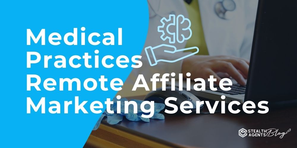 Medical Practices Remote Affiliate Marketing Services