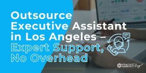 Outsource Executive Assistant in Los Angeles – Expert Support, No Overhead